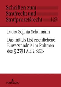 Das mittels List erschlichene Einverständnis im Rahmen des § 239 I Alt. 2 StGB