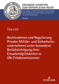 Rechtsrahmen und Regulierung Privater Militär- und Sicherheitsunternehmen unter besonderer Berücksichtigung ihrer Einsatzmöglichkeiten in UN-Friedensmissionen