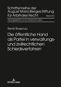 Die öffentliche Hand als Partei in verwaltungs- und zivilrechtlichen Schiedsverfahren