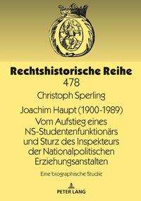 Joachim Haupt (1900-1989) Vom Aufstieg eines NS-Studentenfunktionärs und Sturz des Inspekteurs der Nationalpolitischen Erziehungsanstalten