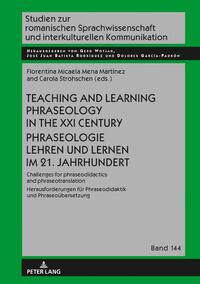 Teaching and Learning Phraseology in the XXI Century Phraseologie Lehren und Lernen im 21. Jahrhundert