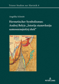 Hermetischer Symbolismus: Andrej Belyjs «Istorija stanovlenija samosoznajuš?ej duši»