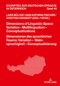 Dimensions of Linguistic Space: Variation – Multilingualism Conceptualisations Dimensionen des sprachlichen Raums: Variation – Mehrsprachigkeit – Konzeptualisierung