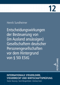 Entscheidungswirkungen der Besteuerung von (im Ausland ansässigen) Gesellschaftern deutscher Personengesellschaften vor dem Hintergrund von § 50i EStG