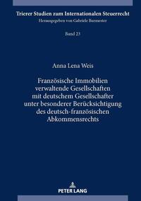 Französische Immobilien verwaltende Gesellschaften mit deutschem Gesellschafter unter besonderer Berücksichtigung des deutsch-französischen Abkommensrechts