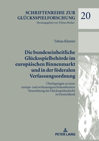 Die bundeseinheitliche Glücksspielbehörde im europäischen Binnenmarkt und in der föderalen Verfassungsordnung