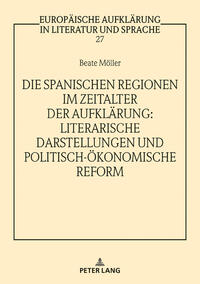 Die spanischen Regionen im Zeitalter der Aufklärung - Literarische Darstellungen und politisch-ökonomische Reform