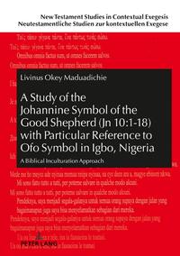 A Study of the Johannine Symbol of the Good Shepherd (Jn 10:1-18) with Particular Reference to «Ofo» Symbol in Igbo, Nigeria