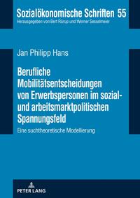 Berufliche Mobilitätsentscheidungen von Erwerbspersonen im sozial- und arbeitsmarktpolitischen Spannungsfeld