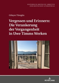 Vergessen und Erinnern: Die Verankerung der Vergangenheit in Uwe Timms Werken