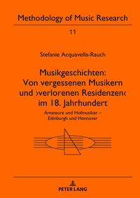 Musikgeschichten: Von vergessenen Musikern und ›verlorenen Residenzen‹ im 18. Jahrhundert