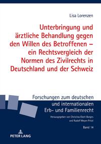 Unterbringung und ärztliche Behandlung gegen den Willen des Betroffenen – ein Rechtsvergleich der Normen des Zivilrechts in Deutschland und der Schweiz