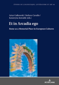 Et in Arcadia ego. Roma come luogo della memoria nelle culture europee • Et in Arcadia ego. Rome as a memorial place in European cultures