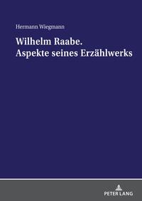 Wilhelm Raabe. Aspekte seines Erzählwerks