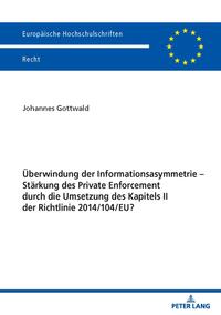Überwindung der Informationsasymmetrie – Stärkung des Private Enforcement durch die Umsetzung des Kapitels II der Richtlinie 2014/104/EU?