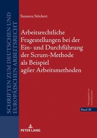 Arbeitsrechtliche Fragestellungen bei der Ein- und Durchführung der Scrum-Methode als Beispiel agiler Arbeitsmethoden