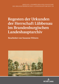 Regesten der Urkunden der Herrschaft Lübbenau im Brandenburgischen Landeshauptarchiv