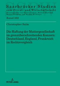 Die Haftung der Muttergesellschaft im grenzüberschreitenden Konzern: Deutschland, England, Frankreich im Rechtsvergleich