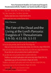 The Fate of the Dead and the Living at the Lord’s Parousia: Exegesis of 1 Thessalonians 1:9-10; 4:13-18; 5:1-11