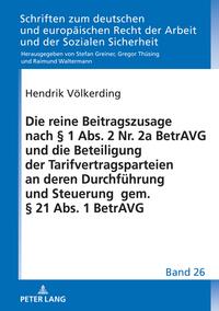 Die reine Beitragszusage nach § 1 Abs. 2 Nr. 2a BetrAVG und die Beteiligung der Tarifvertragsparteien an deren Durchführung und Steuerung gem. § 21 Abs. 1 BetrAVG