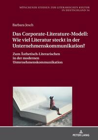 Das Corporate-Literature-Modell: Wie viel Literatur steckt in der Unternehmenskommunikation?