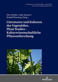 Literaturen und Kulturen des Vegetabilen. Plant Studies – Kulturwissenschaftliche Pflanzenforschung
