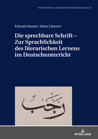 Die sprechbare Schrift – Zur Sprachlichkeit des literarischen Lernens im Deutschunterricht