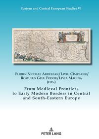 From Medieval Frontiers to Early Modern Borders in Central and South-Eastern Europe