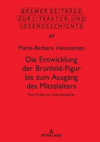 Die Entwicklung der Brünhild-Figur bis zum Ausgang des Mittalters