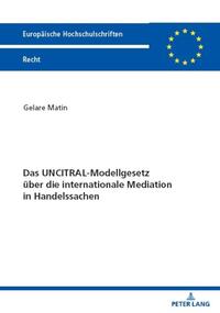 Das UNCITRAL-Modellgesetz über die internationale Mediation in Handelssachen