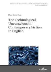 The Technological Unconscious in Contemporary Fiction in English