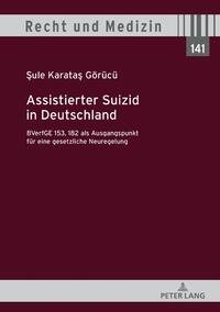 Assistierter Suizid in Deutschland, BVerfGE 153, 182 als Ausgangspunkt für eine gesetzliche Neuregelung