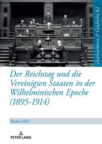 Der Reichstag und die Vereinigten Staaten in der Wilhelminischen Epoche (1895-1914)