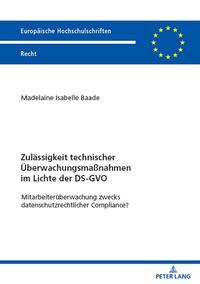 Zulässigkeit technischer Überwachungsmaßnahmen im Lichte der DS-GVO