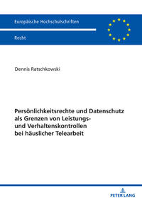 Persönlichkeitsrechte und Datenschutz als Grenzen von Leistungs- und Verhaltenskontrollen bei häuslicher Telearbeit