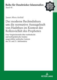 Der moderne Rechtsdiskurs um die normative Aussagekraft von Hadithen im Kontext der Rollenvielfalt des Propheten