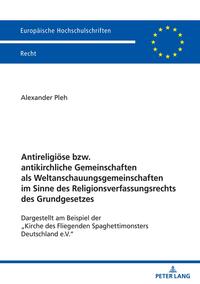 Antireligiöse bzw. antikirchliche Gemeinschaften als Weltanschauungsgemeinschaften im Sinne des Religionsverfassungsrechts des Grundgesetzes