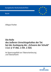 Die Rolle des äußeren Unrechtsgehaltes der Tat bei der Auslegung der „Schwere der Schuld“ i.S.d. § 17 Abs. 2 Alt. 2 JGG