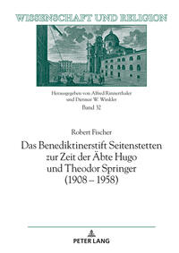 Das Benediktinerstift Seitenstetten zur Zeit der Äbte Hugo und Theodor Springer (1908 – 1958)