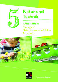 Natur und Technik – Gymnasium Bayern / Natur und Technik: Biologie/NW Arbeiten AH 5