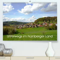 Unterwegs im Nürnberger Land (Premium, hochwertiger DIN A2 Wandkalender 2020, Kunstdruck in Hochglanz)