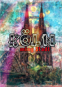 Köln ming Stadt (Wandkalender 2022 DIN A3 hoch)