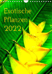 Exotische Pflanzen (Wandkalender 2022 DIN A4 hoch)