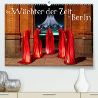 Die Wächter der Zeit in Berlin (Premium, hochwertiger DIN A2 Wandkalender 2022, Kunstdruck in Hochglanz)