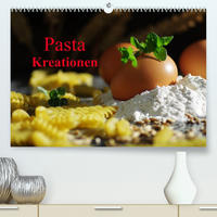 Pasta Kreationen (Premium, hochwertiger DIN A2 Wandkalender 2022, Kunstdruck in Hochglanz)