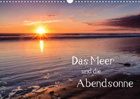 Das Meer und die Abendsonne (Wandkalender 2022 DIN A3 quer)