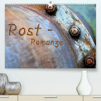 Rost - Romanze (Premium, hochwertiger DIN A2 Wandkalender 2022, Kunstdruck in Hochglanz)