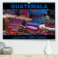 Guatemala - Land der 1000 Farben (Premium, hochwertiger DIN A2 Wandkalender 2022, Kunstdruck in Hochglanz)