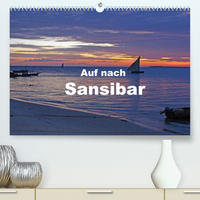 Auf nach Sansibar (Premium, hochwertiger DIN A2 Wandkalender 2022, Kunstdruck in Hochglanz)