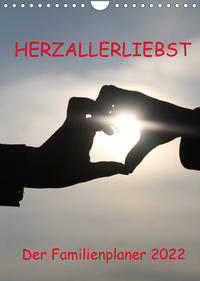 HERZ-ALLERLIEBST - der Familienplaner 2022 (Wandkalender 2022 DIN A4 hoch)